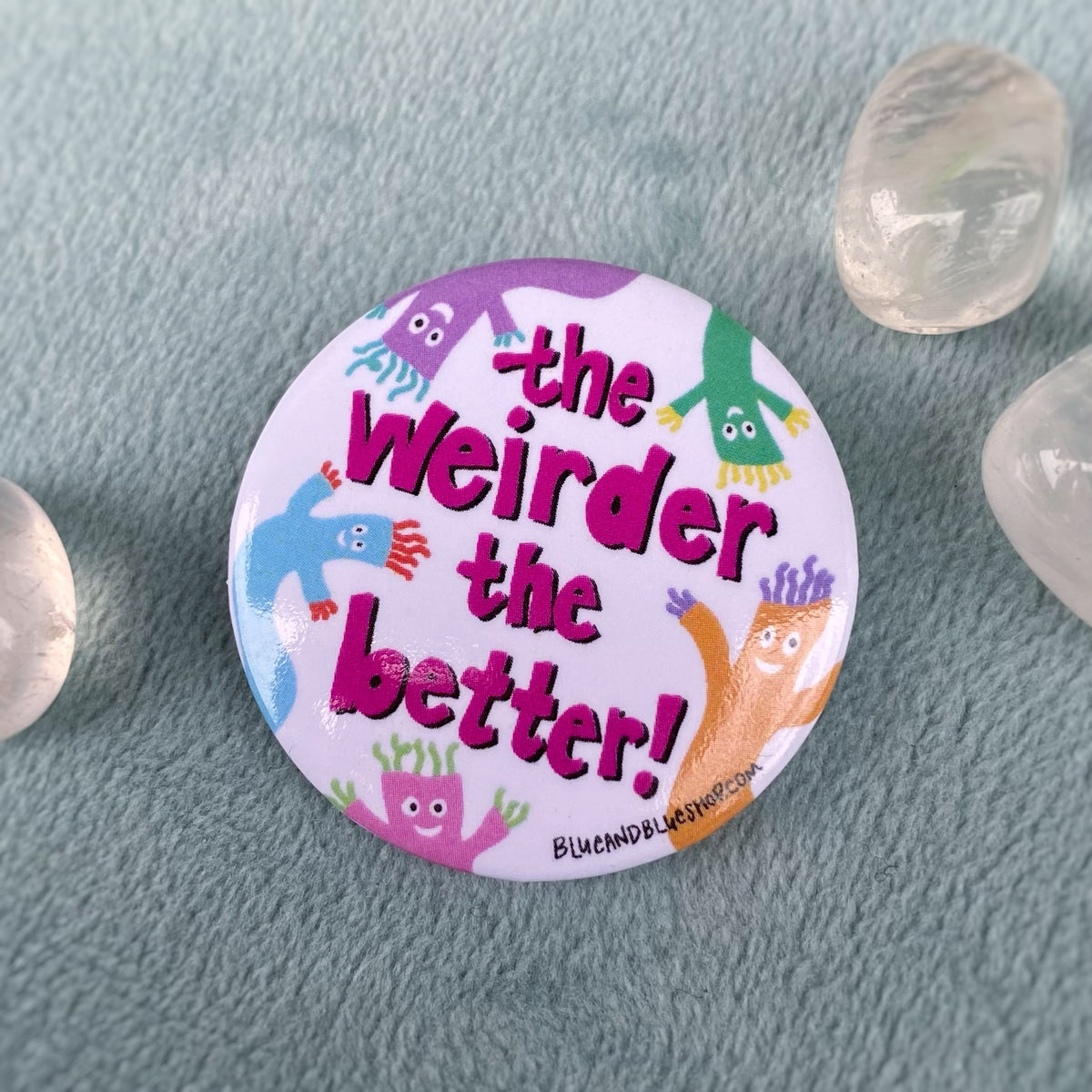 “The Weirder the Better” 1.5” Pin-back Button – Blue and Blue